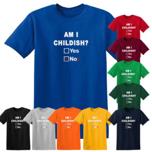 Am I Childish Funny Rude Fathers Day Unisex T Shirt Novelty Joke T-Shirt Top