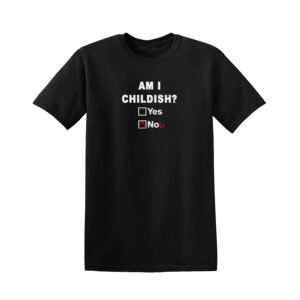 Am I Childish Funny Rude Fathers Day Unisex T Shirt Novelty Joke T-Shirt Top - Image 11
