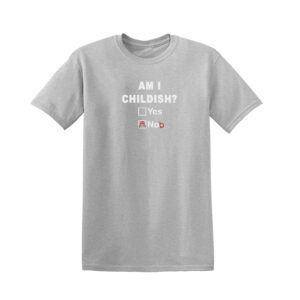 Am I Childish Funny Rude Fathers Day Unisex T Shirt Novelty Joke T-Shirt Top - Image 5