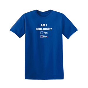 Am I Childish Funny Rude Fathers Day Unisex T Shirt Novelty Joke T-Shirt Top - Image 9