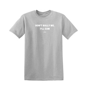 DON'T BULLY ME I'LL CUM Mens T Shirt - Image 6