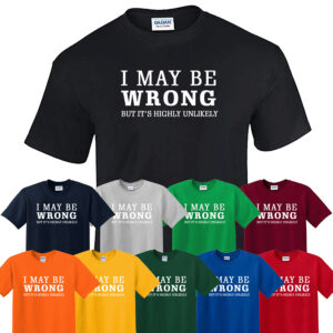I May Be Wrong Funny Tshirt Sarcastic Sarcasm novelty joke Slogans Mens T shirts