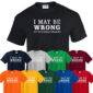 I May Be Wrong Funny Tshirt Sarcastic Sarcasm novelty joke Slogans Mens T shirts