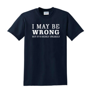 I May Be Wrong Funny Tshirt - Image 6