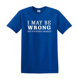 I May Be Wrong Funny Tshirt - Image 9