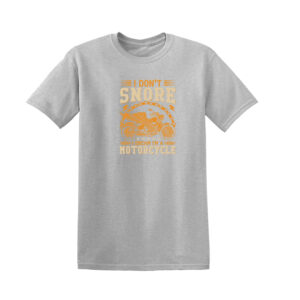 I DON’T SNORE I DREAM I’M A MOTORCYCLE BIKER T-SHIRT - Image 5