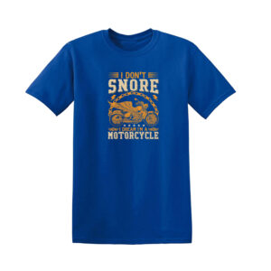 I DON’T SNORE I DREAM I’M A MOTORCYCLE BIKER T-SHIRT - Image 8