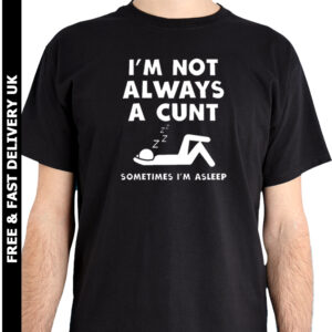 I'M NOT ALWAYS A C*NT MENS T SHIRT FUNNY RUDE JOKE GIFT DESIGN IDEA T-SHIRT TOP