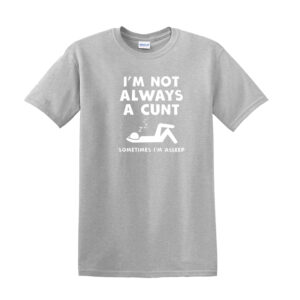 I'M NOT ALWAYS A C*NT MENS T SHIRT FUNNY RUDE JOKE GIFT DESIGN IDEA T-SHIRT TOP - Image 6