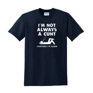 I'M NOT ALWAYS A C*NT MENS T SHIRT FUNNY RUDE JOKE GIFT DESIGN IDEA T-SHIRT TOP - Image 7