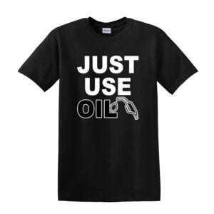 Just Use Oil T-Shirt - Anti Woke Age T-Shirt, Anti 'Just Stop Oil' Activist Tee - Image 3