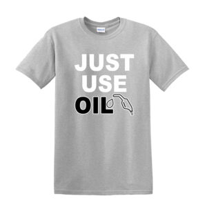 Just Use Oil T-Shirt - Anti Woke Age T-Shirt, Anti 'Just Stop Oil' Activist Tee - Image 7