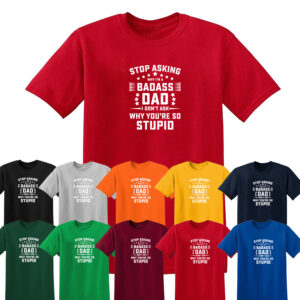 STOP ASKING WHY I’M BADASS Mens T Shirt