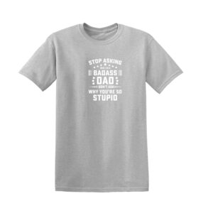 STOP ASKING WHY I’M BADASS Mens T Shirt - Image 6