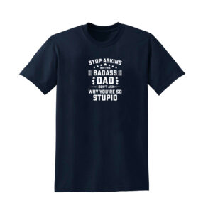 STOP ASKING WHY I’M BADASS Mens T Shirt - Image 7