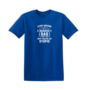 STOP ASKING WHY I’M BADASS Mens T Shirt - Image 10