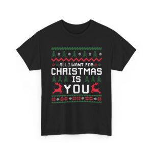 All I Want For CHRISTMAS YOU T-SHIRT, Christmas T Shirt, Xmas Holiday Tee Gift