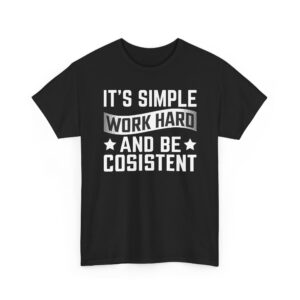 It's Simple: Work Hard and Be Consistent Funny Mens T-Shirts Novelty t shirts Joke t-shirt tee Top